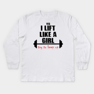 I Lift Like A Girl Kids Long Sleeve T-Shirt